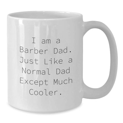 Funny Dad Gifts for Barber Men - Christmas Unique Gifts from Dad - I Am A Barber Dad White Coffee Mug, 11oz or 15oz, Ceramic, Microwave and Dishwasher Safe - Additional