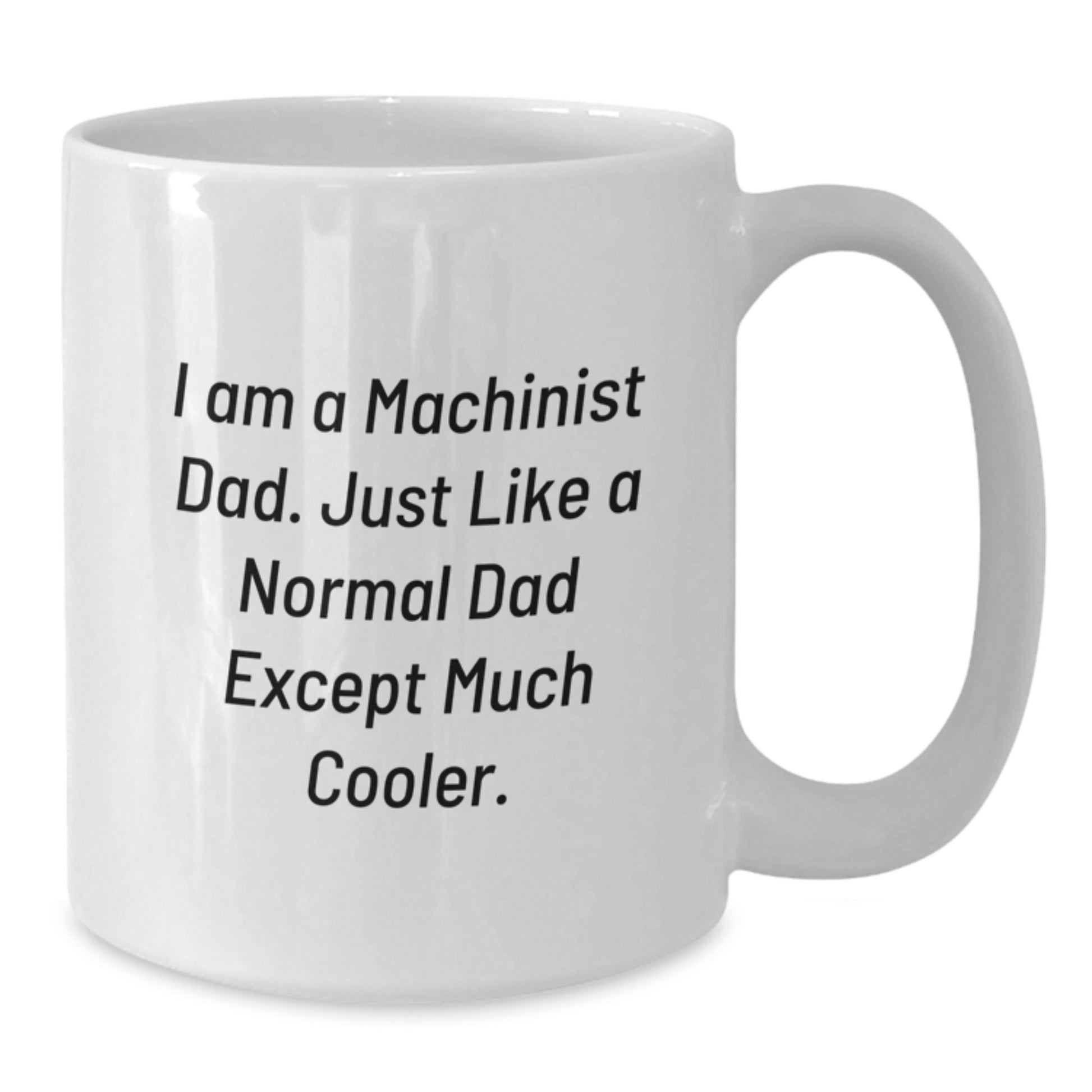 Funny Gifts from Dad, 'I Am A Machinist Dad...', White Coffee Mugs for Machinist Men Gift Ideas, Unique Christmas Unique Gifts for Men - Additional