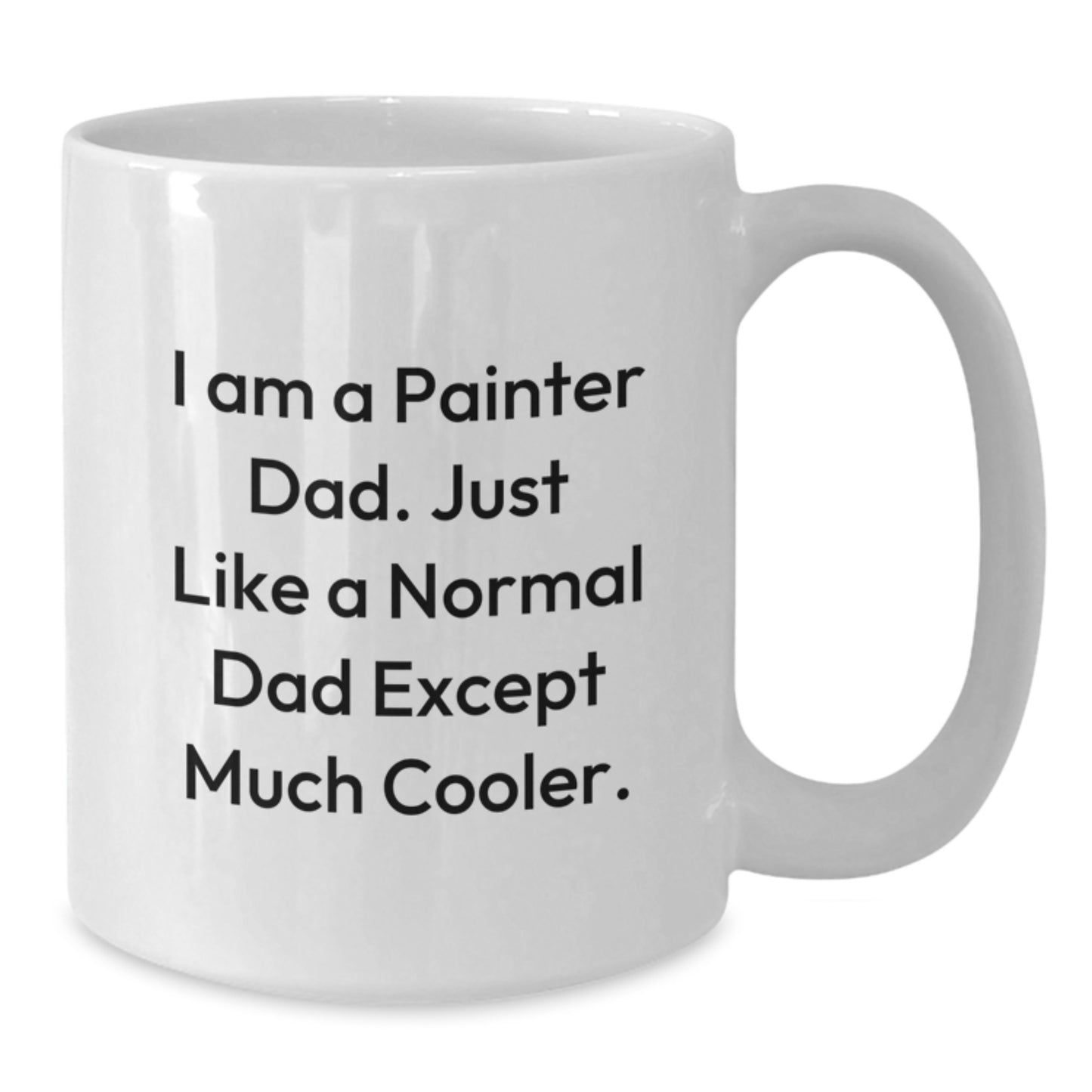 Painter Dad Gifts, Funny White Coffee Mug for Graduation, 'I Am A Painter Dad...' - 11oz or 15oz Ceramic Mug, Gifts from Family or Friends - Additional