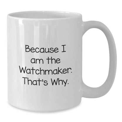 Funny Watchmaker White Coffee Mug Gifts from Men to Watchmaker Friends and Family this Christmas - Additional