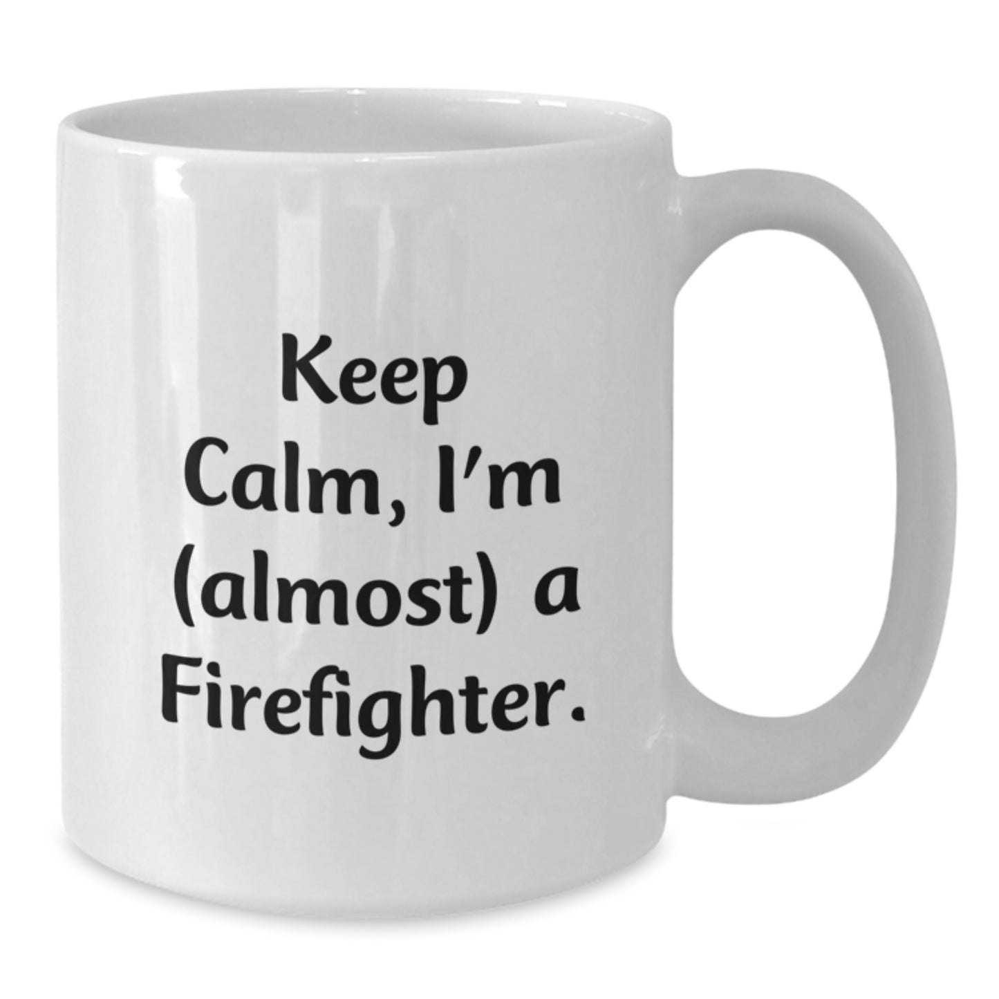 Funny Firefighter White Coffee Mug Gifts for Men from Family - Keep Calm I'm almost A Firefighter Christmas Unique Gifts - Additional