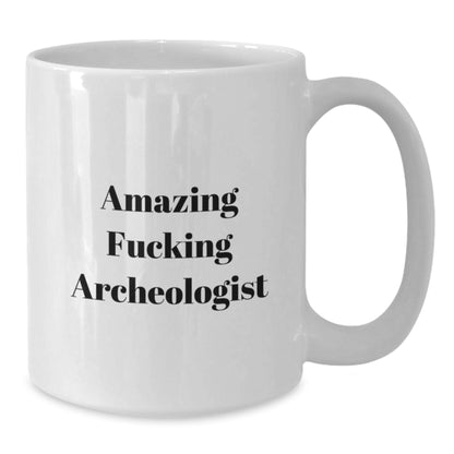 Funny Archeologist Gifts for Men from Friends, White Coffee Mug with Amazing Quote, Perfect for Christmas Unique Presents - Additional