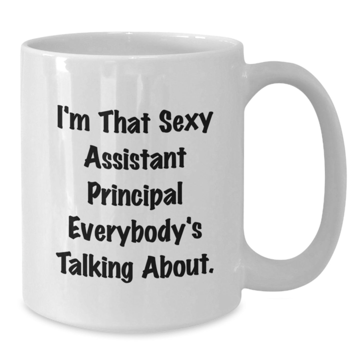 Assistant Principal Gifts Funny White Coffee Mug I'm That Sexy Assistant Principal Everybody's Talking About Gifts for Men from Friends - Additional