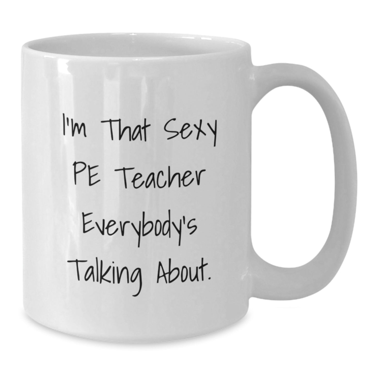 Sexy PE Teacher Funny White Coffee Mug, Christmas Unique Gifts for Men from Friends, Funny Teacher White Coffee Mug, Perfect Idea for PE Teacher Appreciation Gifts - Additional