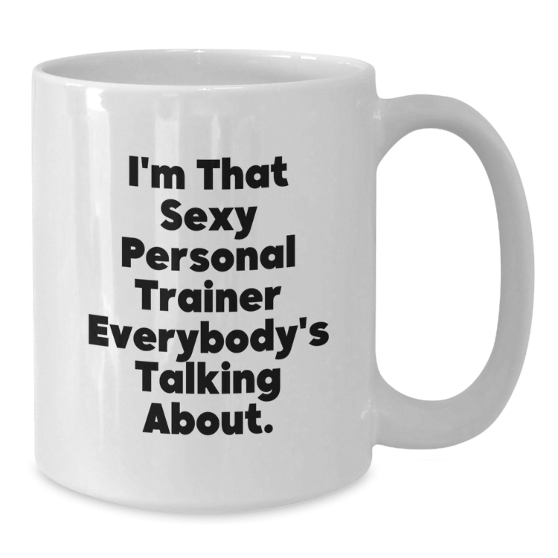 Funny Personal Trainer Gifts from Friends to Personal Trainer, White Coffee Mug 'I'm That Sexy' for Christmas Morning - Additional