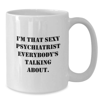 Fun Psychiatrist Gifts for Men, White Coffee Mugs, Unique Christmas Ideas, 'I'm That Sexy Psychiatrist' Quote from Friends, Gifts from Family - Additional