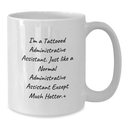 Gifts from Friends for Administrative Assistant, Funny Quote Coffee Mug, White Ceramic, Microwave & Dishwasher Safe, Graduation Unique Gifts - Additional