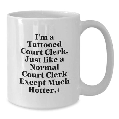 Funny Court Clerk Gifts from Friends and Family - White Coffee Mug - I'm A Tattooed Court Clerk Except Much Hotter Christmas Unique - Additional