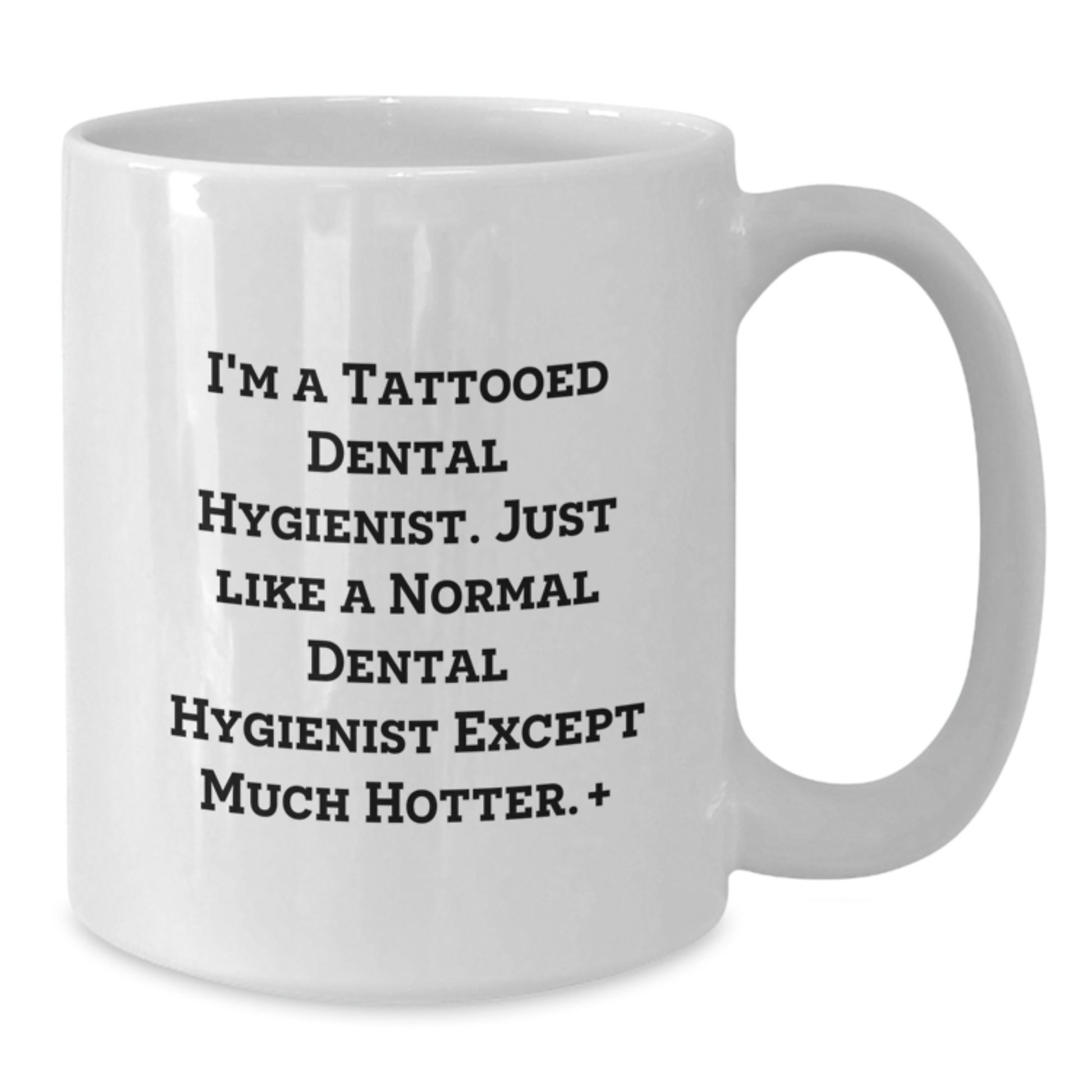 Funny Gifts from Friends to Dental Hygienist - Unique Christmas Unique White Coffee Mug for Men Women Coworkers - I'm A Tattooed Dental Hygienist White Coffee Mug - Additional