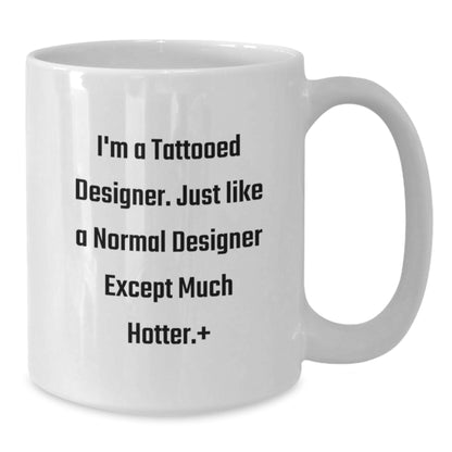 Designer Gifts from Friends, Gifts for Designer Men, Funny Coffee Mug, Birthday Unique Gifts, I'm A Tattooed Designer. - Additional