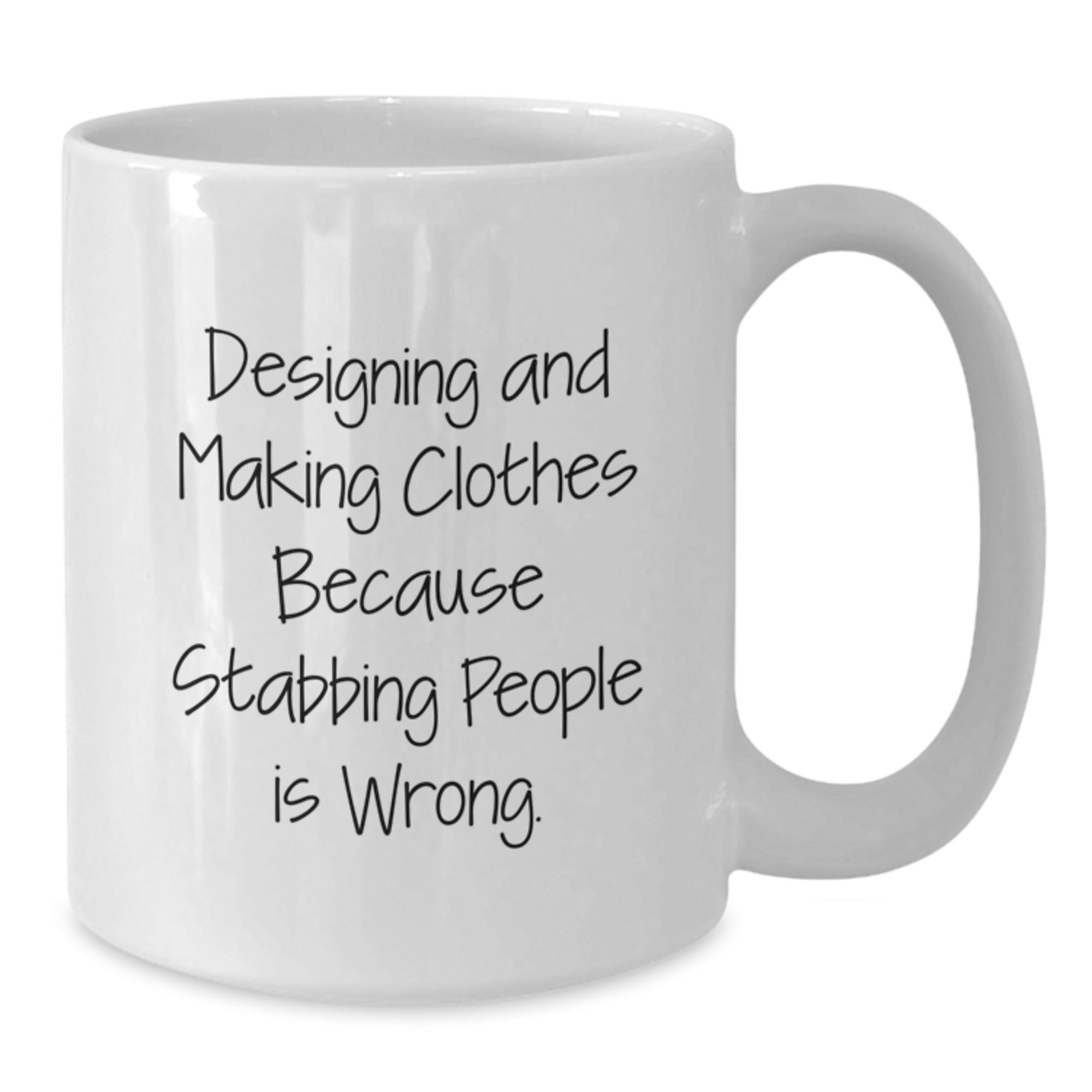 Designing and Making Clothes Gifts, Funny Quote White Coffee Mug for Designing and Making Clothes Lovers, Gifts from Friends to Designing and Making Clothes Graduates - Additional