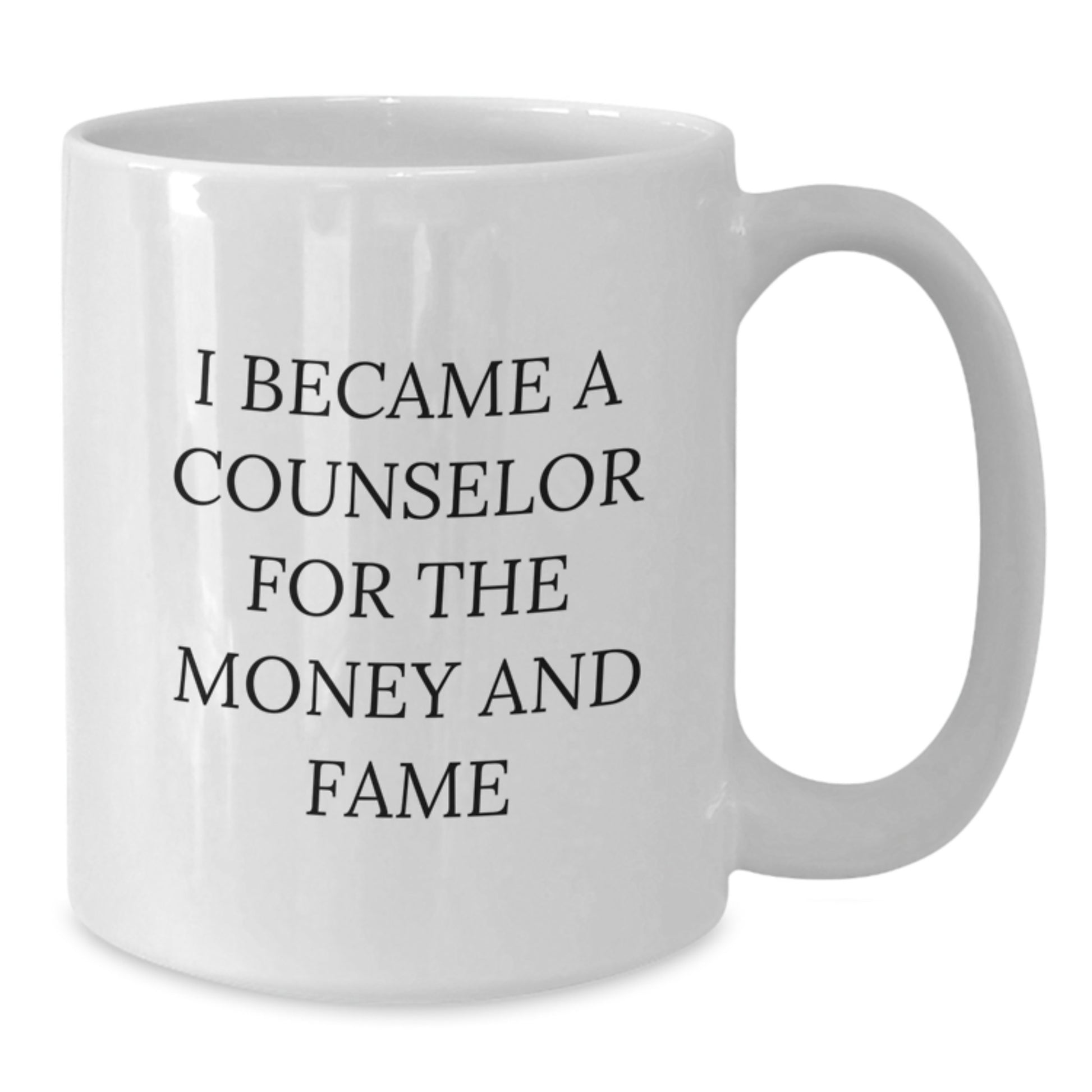 Counselor Humor Gifts from Friends for Counselor, Funny White Coffee Mug - I Became A Counselor For The Money And Fame, Birthday Unique Gifts - Additional