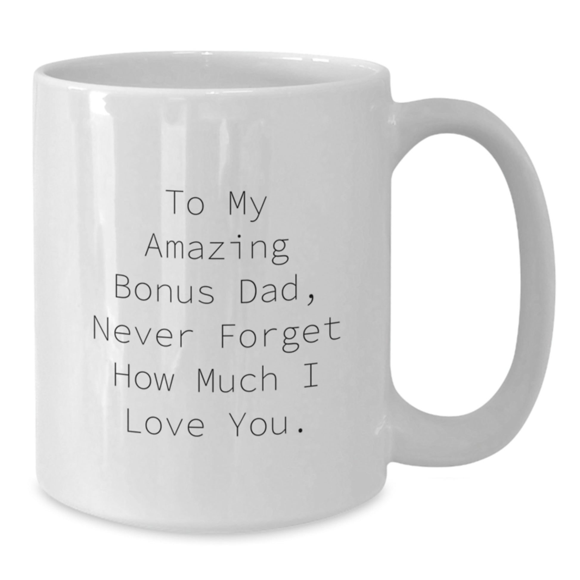 Funny Bonus Dad Gifts from Men, Christmas Unique Mugs for Him, To My Amazing Bonus Dad, Never Forget How Much I Love You. - Additional