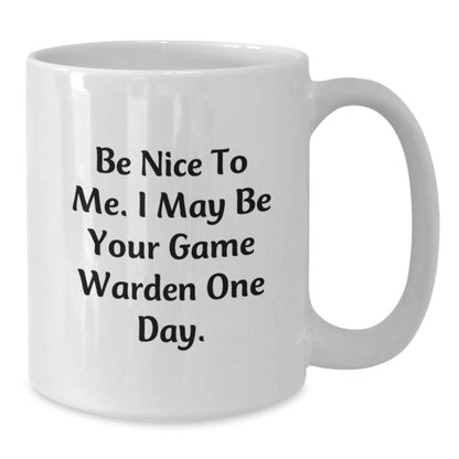 Funny Game Warden Gifts for Men, White Coffee Mugs with Be Nice To Me. I May Be Your Game Warden One Day., Unique Christmas Unique Gifts for Family and Friends - Additional