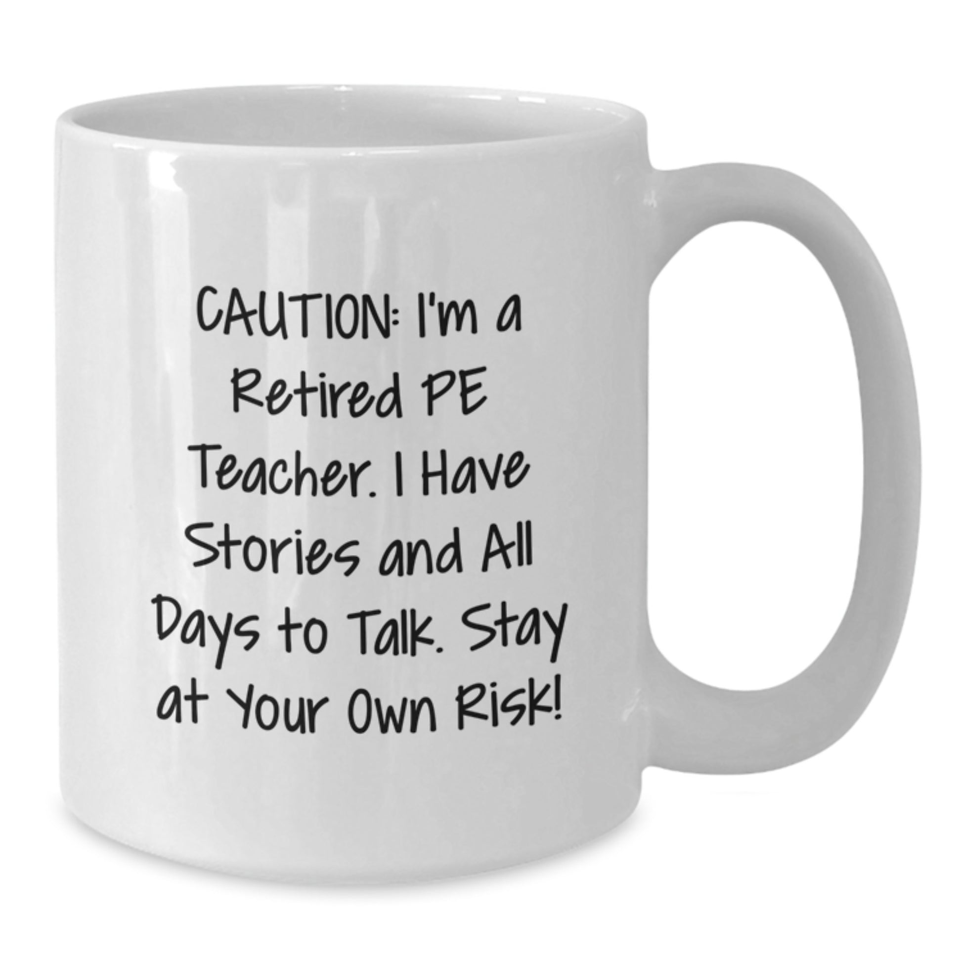 Funny PE Teacher Gifts for Men, Women, and Friends - Caution: I'm A Retired Pe Teacher Mug, White Coffee Mug, Christmas Unique Gifts from Family, Coworkers - Additional
