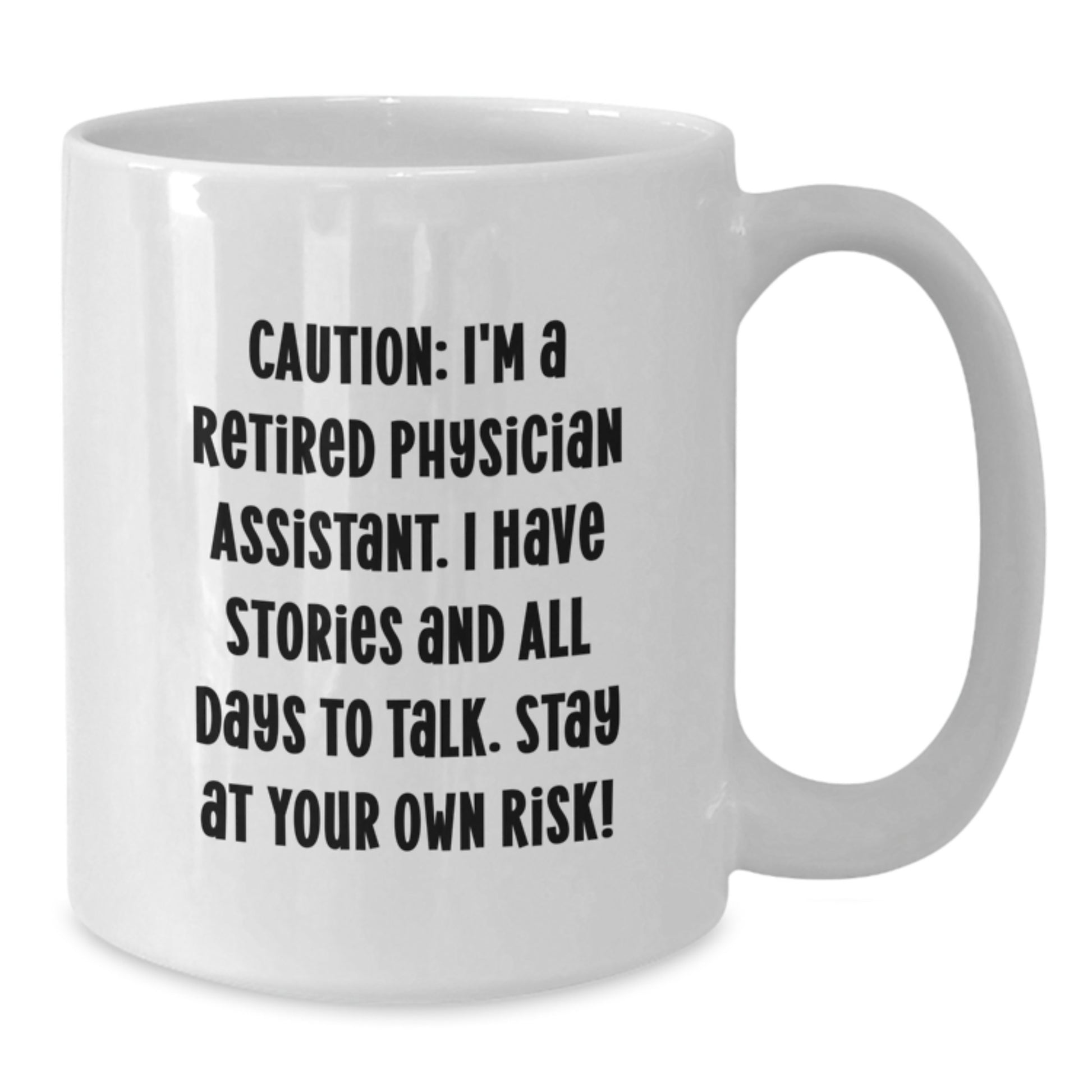 Funny Physician Assistant Gifts, White Coffee Mug for Birthday, 'Caution: I'm A Retired Physician Assistant...' - Gifts from Friends to Physician Assistant - Additional