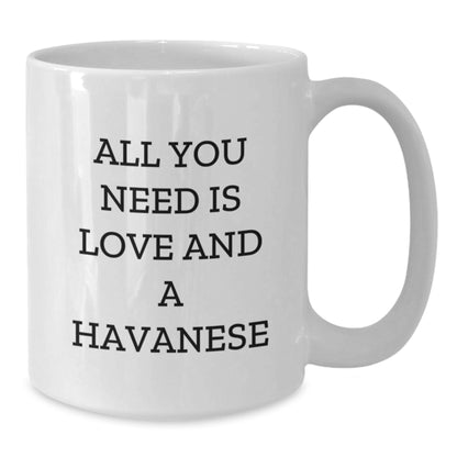 Havanese Dog Lovers Gifts from Family and Friends - All You Need Is Love And A Havanese Funny Quote White Coffee Mug for Graduation - Additional