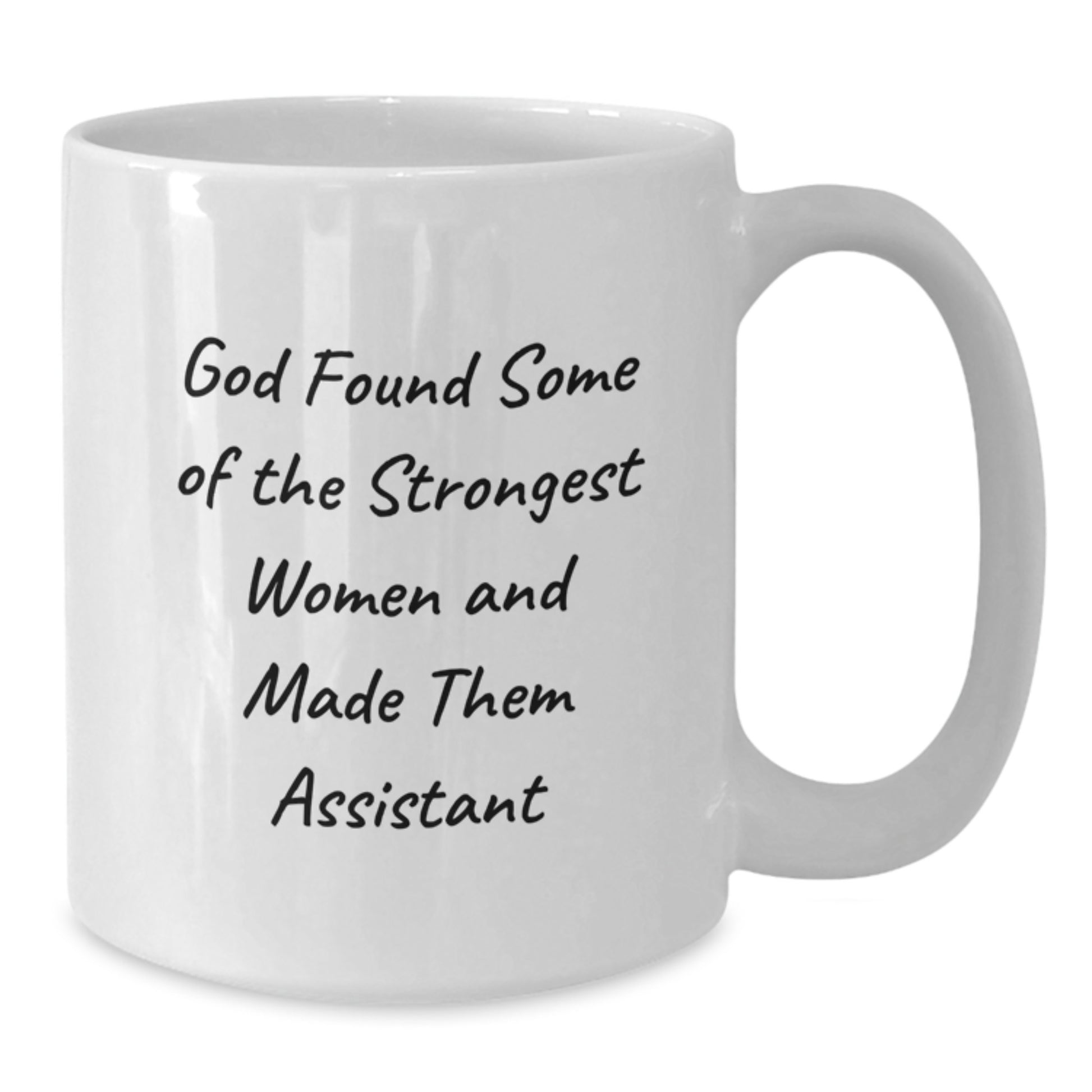 Funny Christmas Unique Gifts from Men to Assistant, White Coffee Mug with Inspirational Quote 'God Found Some Of The Strongest Women And Made Them Assistant' - Additional