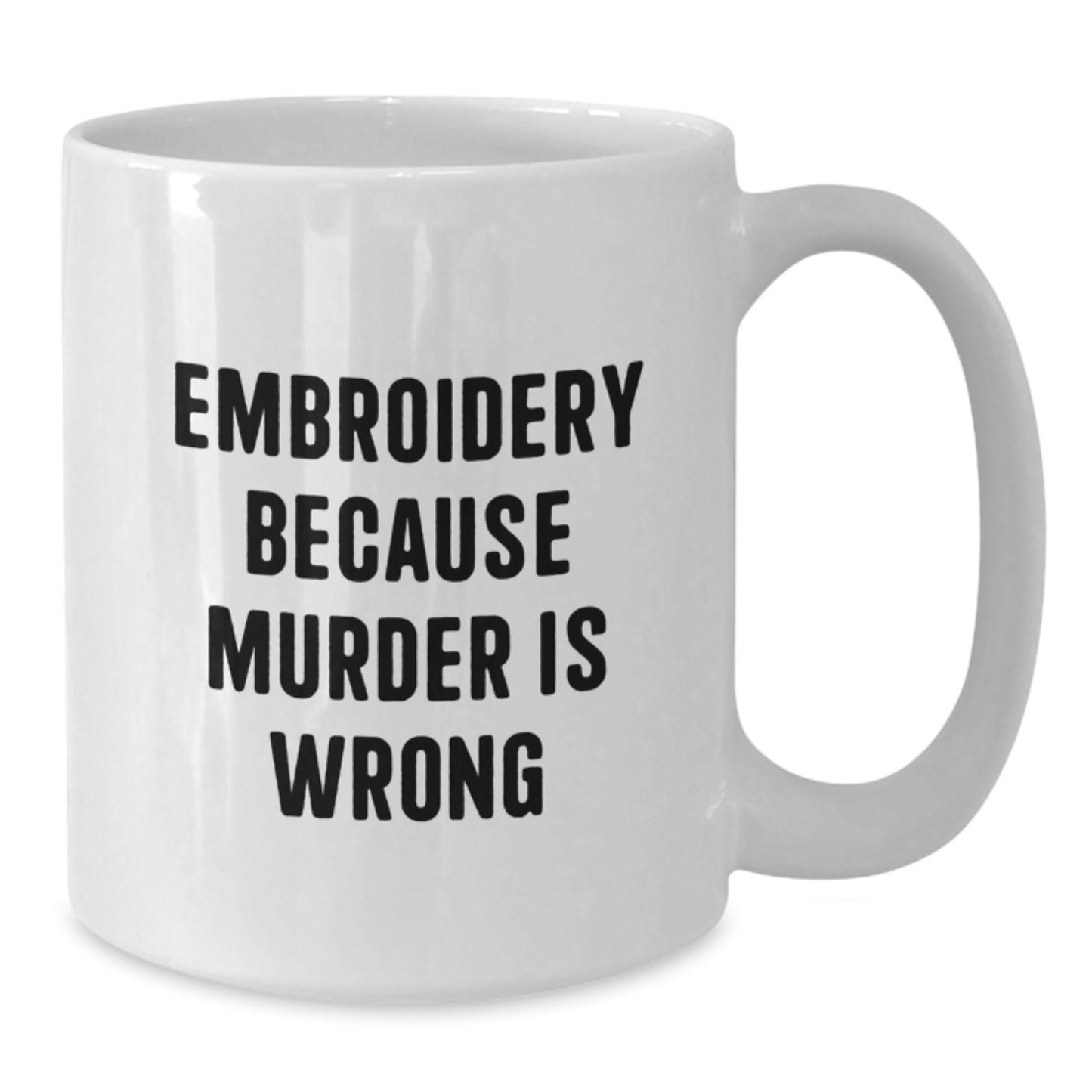 Funny Embroidery Gifts for Women - White Coffee Mug, Embroidery Because Murder Is Wrong, Christmas Unique Gifts from Friends - Additional