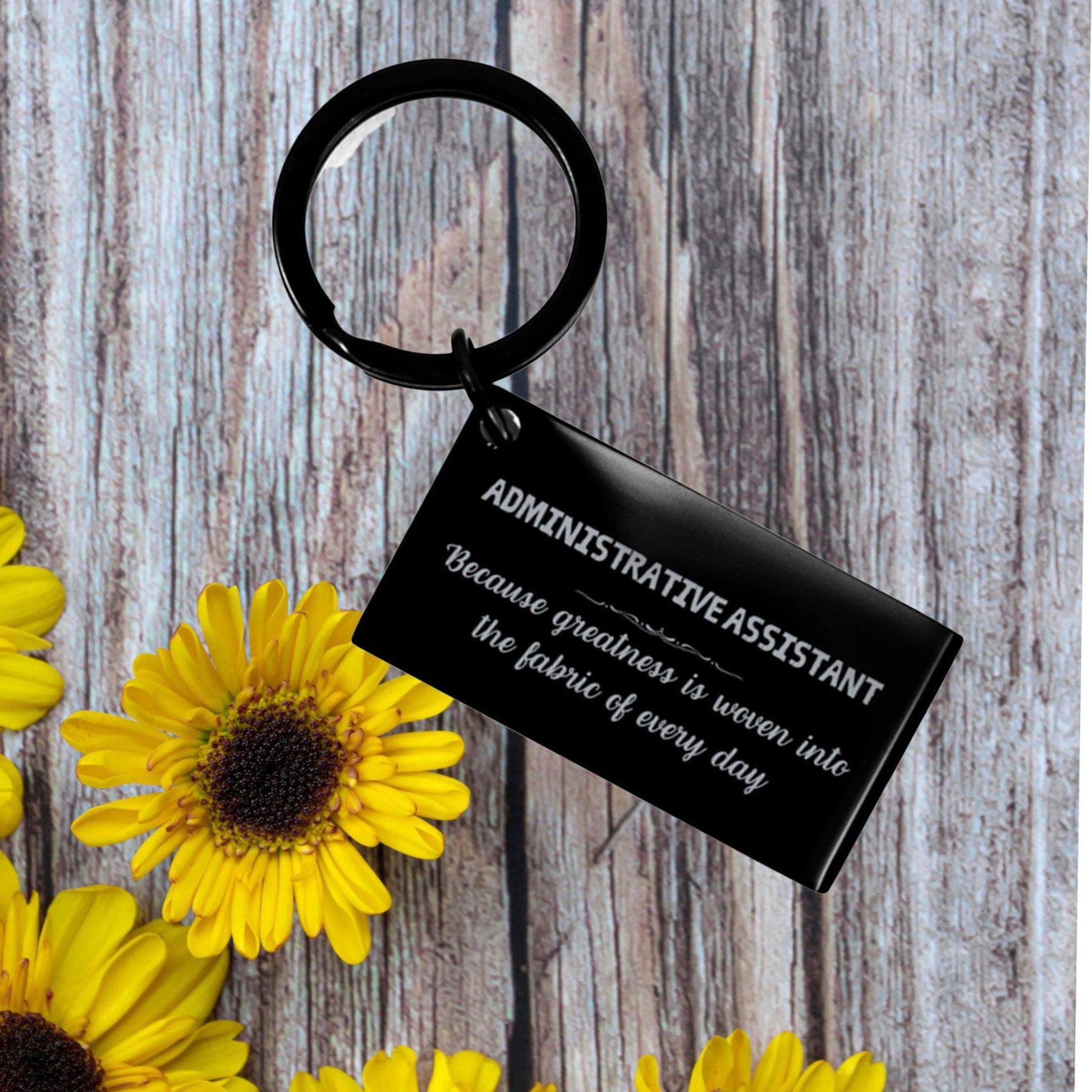 Sarcastic Administrative Assistant Keychain Gifts, Christmas Holiday Gifts for Administrative Assistant Birthday, Administrative Assistant: Because greatness is woven into the fabric of every day, Coworkers, Friends - Mallard Moon Gift Shop