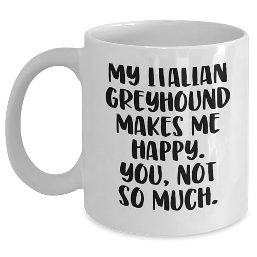 Italian Greyhound Dog Lovers Funny White Coffee Mug Gifts My Italian Greyhound Makes Me Happy You Not So Much Christmas Unique Gifts from Friends - Mallard Moon Gift Shop