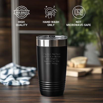 Funny Nurse Quote Tumbler, I'm Not Perfect But I'm A Nurse And That's Basically The Same Thing - Mallard Moon Gift Shop