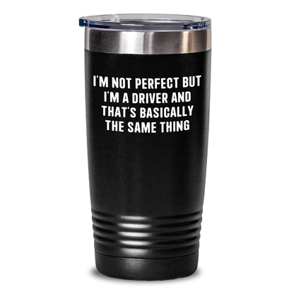 Funny Driver Gifts from Men to Driver, Driver Tumbler for Mother's Day, I'm Not Perfect But I'm A Driver And That's Basically The Same Thing Quote - Main Variant