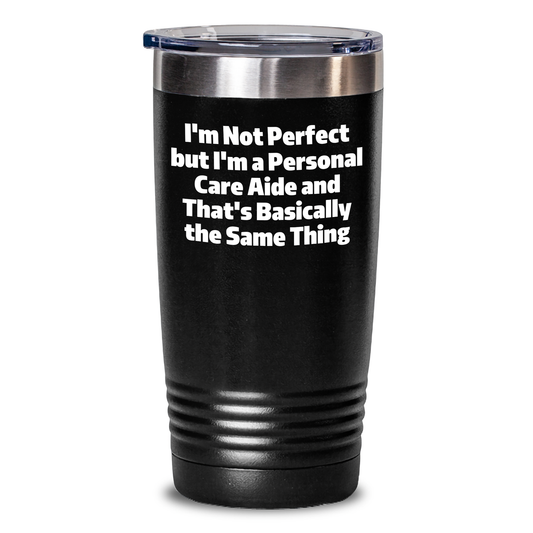 Gifts from Friends for Personal Care Aide, I'm Not Perfect But I'm A Personal Care Aide And That's Basically The Same Thing Funny Graduation Tumbler, 20oz or 30oz Vacuum-Insulated Stainless Steel - Main