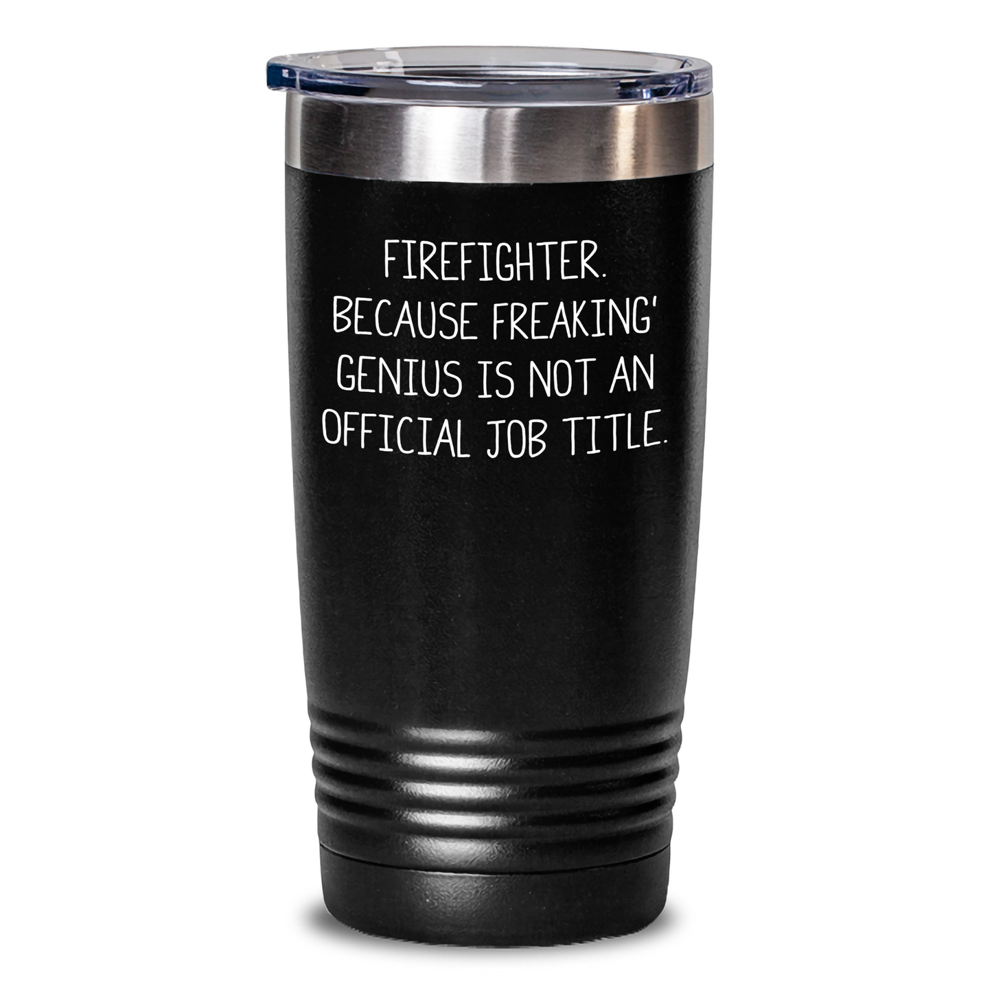 Firefighter Tumbler, Funny Quote, Gifts from Friends to Firefighter, 20oz or 30oz Capacity, Stainless Steel / Powder Coating, Graduation Unique Gifts - Main