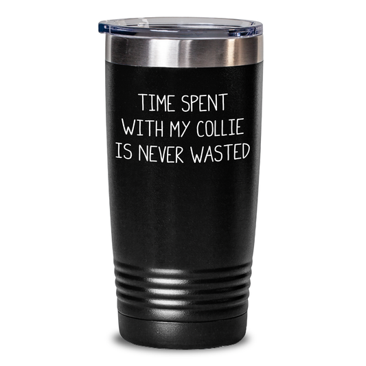 Collie Dog Lovers' Gift: 'Time Spent With My Collie Is Never Wasted' Tumbler, Father's Day Unique Gifts from Men to Collie Dog Enthusiasts - Main