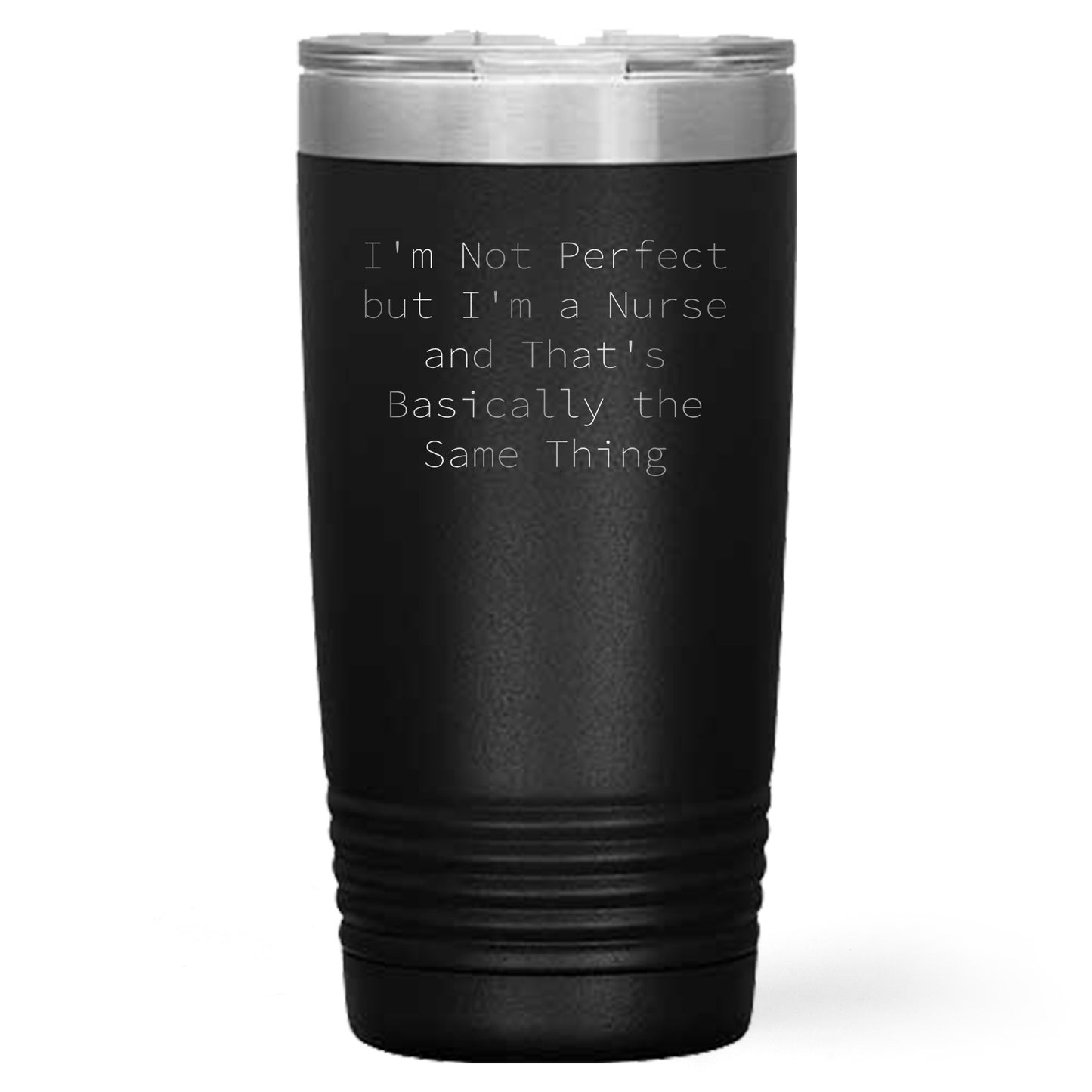 Funny Nurse Quote Tumbler, I'm Not Perfect But I'm A Nurse And That's Basically The Same Thing - Mallard Moon Gift Shop