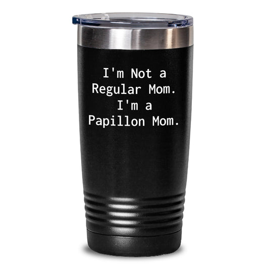 Funny Papillon Dog Mom Gifts for Her - 'I'm Not A Regular Mom' Tumbler for Christmas Unique Gifts from Mom to Daughter - Main