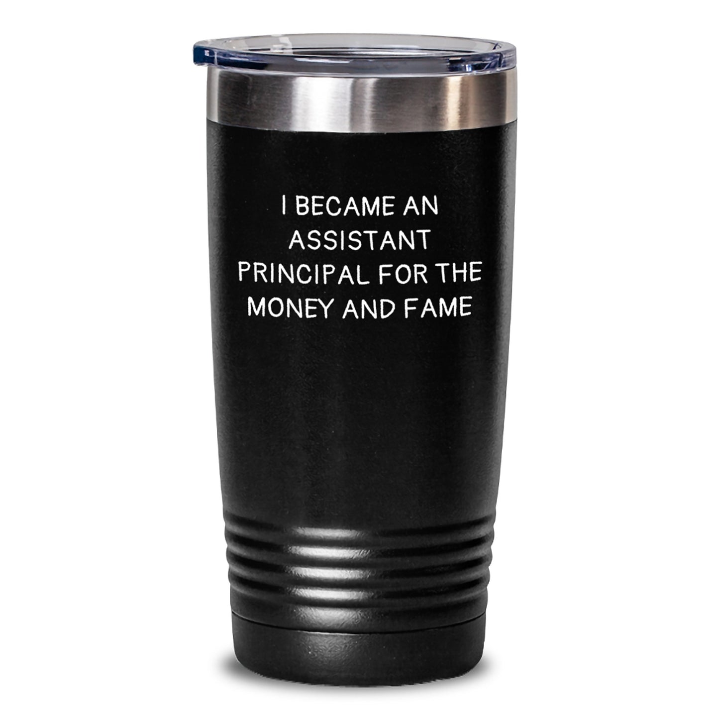 Funny Assistant Principal Gifts for Men, Women, Coworkers, Family Members - Christmas Unique Gifts from Friends, 'I Became An Assistant Principal For The Money And Fame' Tumbler - Main