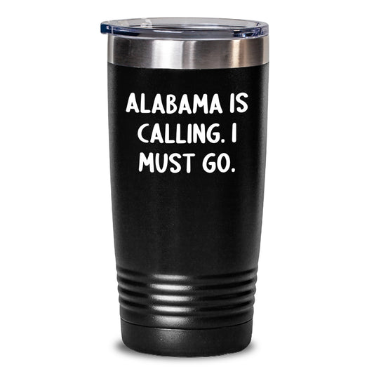 Funny Alabama Quotes Gifts from Men to Family - Alabama Is Calling. I Must Go. Tumbler, Birthday Unique Gifts for Women, Friends, Coworkers, Family - Main