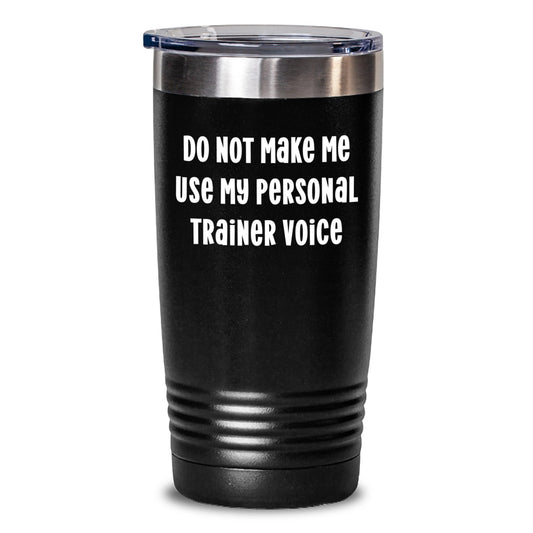 Funny Personal Trainer Gifts from Friends for Men Insulated Tumbler Do Not Make Me Use My Personal Trainer Voice - Stainless Steel - Main