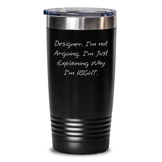Funny Designer Gifts from Friends - 'I'm Not Arguing. I'm Just Explaining Why I'm Right.' Tumbler for Women, Men, and Family - Christmas Unique Gifts for Designer Lovers - Main