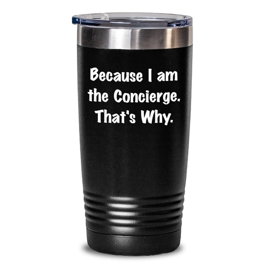 Funny Concierge Gifts for Men, Unique Christmas Unique Gifts from the Concierge, Concierge Tumbler, Because 'I Am The Concierge. That's Why.' - Main