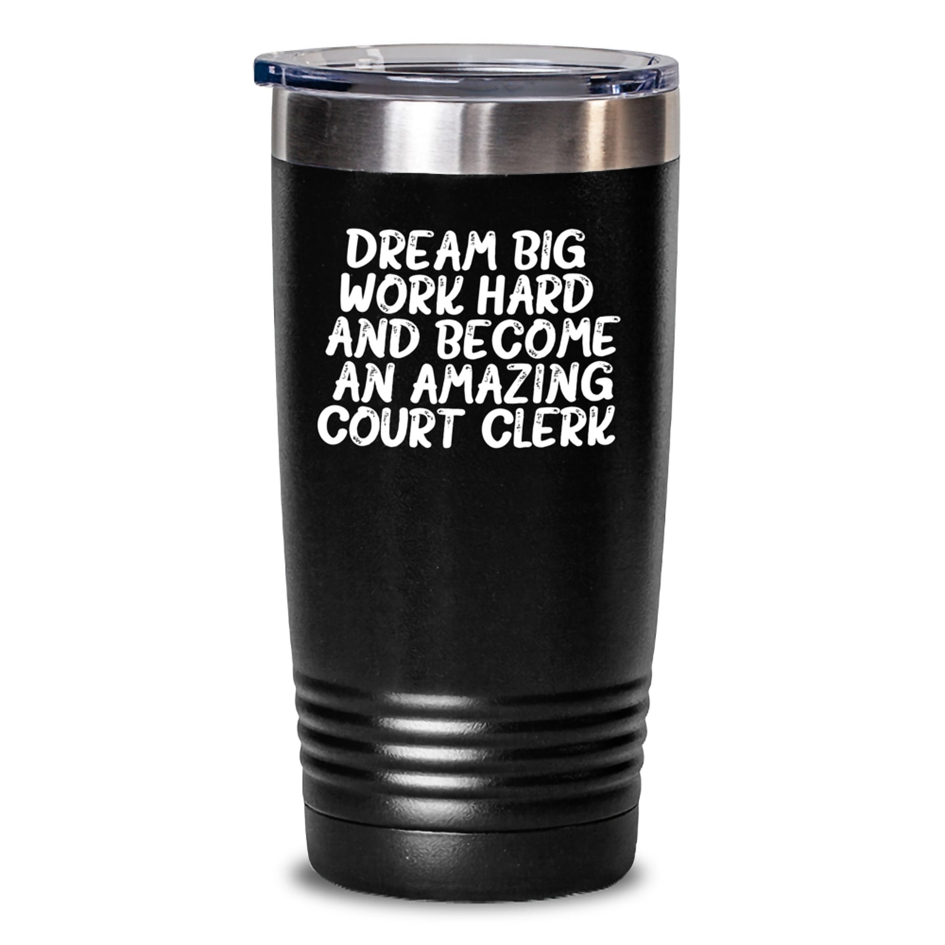 Gifts from Friends for an Amazing Court Clerk - 'Dream Big, Work Hard' Inspirational Tumbler, 20oz or 30oz, Stainless Steel/Powder Coating, Birthday Unique Gifts for Court Clerk - Main