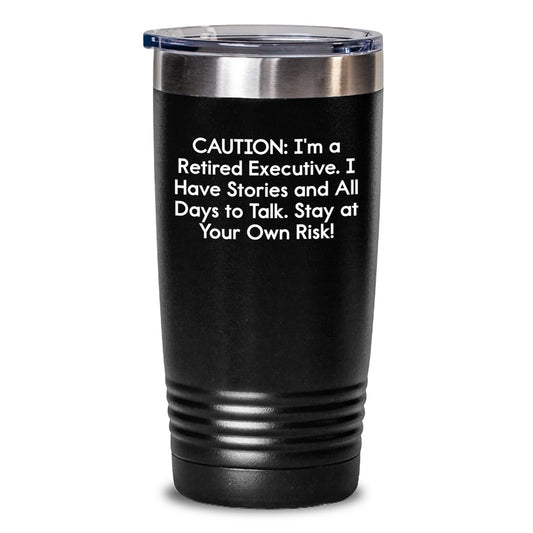 Funny Executive Gifts from Men to Women Coworkers Family, Tumbler for Christmas Unique Executive, 'Caution: I'm A Retired Executive...' - Main