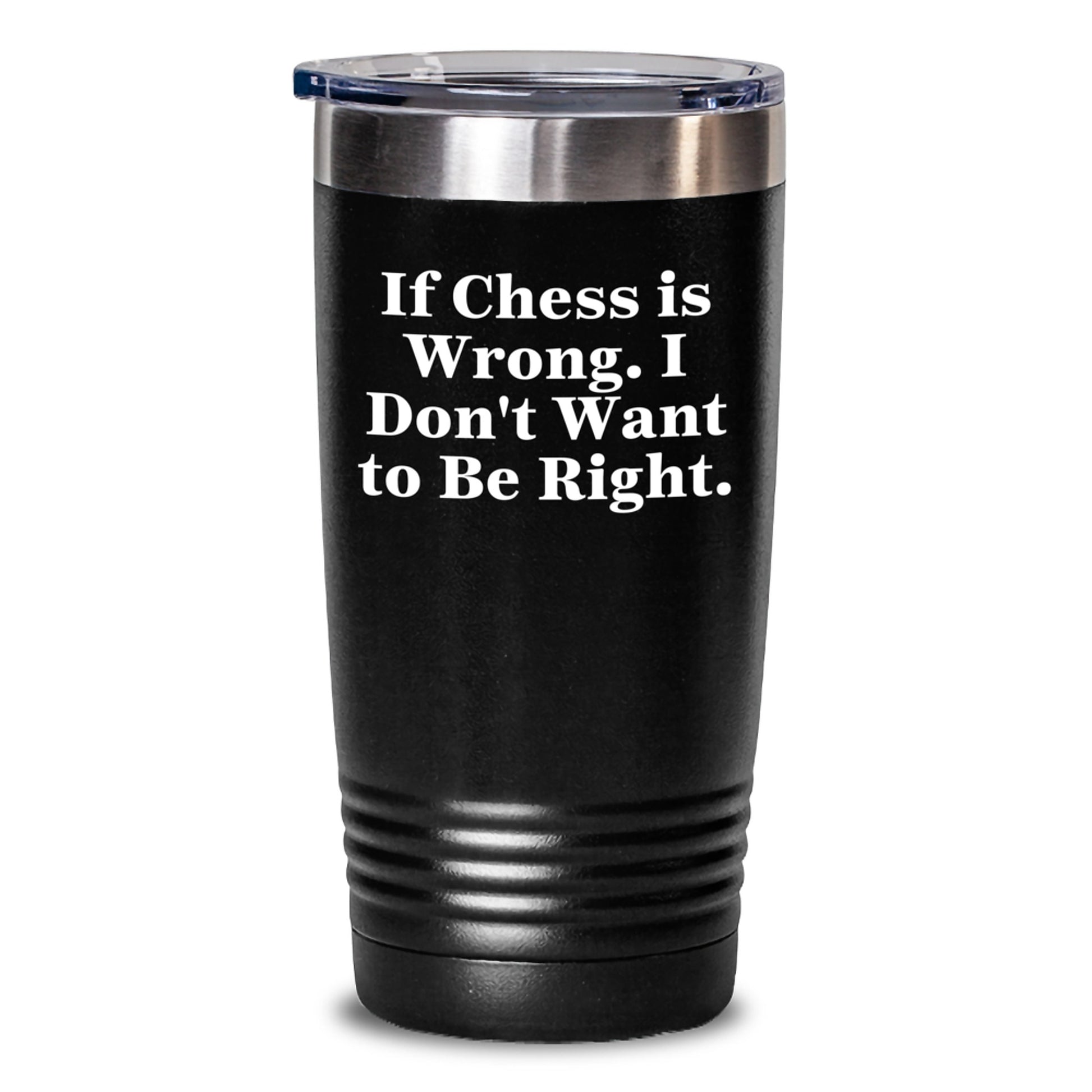 Funny Chess Tumbler Gifts for Men - If Chess Is Wrong I Don't Want To Be Right - Unique Christmas Unique Gifts for Chess Lovers - Main