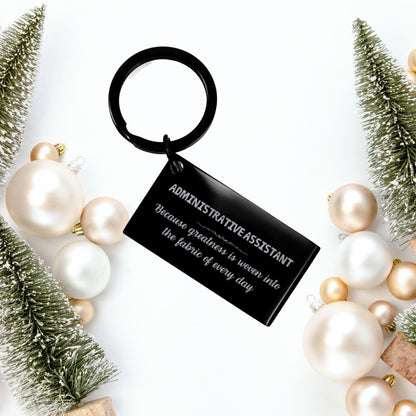 Sarcastic Administrative Assistant Keychain Gifts, Christmas Holiday Gifts for Administrative Assistant Birthday, Administrative Assistant: Because greatness is woven into the fabric of every day, Coworkers, Friends - Mallard Moon Gift Shop