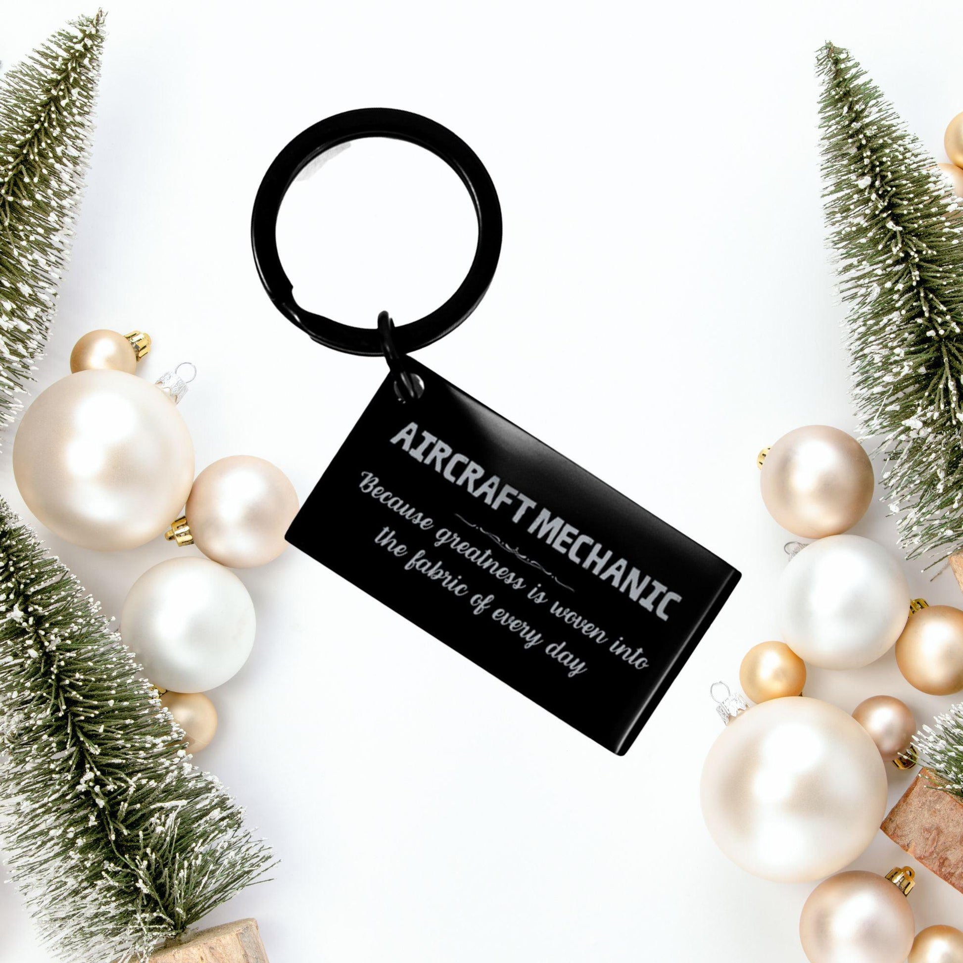 Sarcastic Aircraft Mechanic Keychain Gifts, Christmas Holiday Gifts for Aircraft Mechanic Birthday, Aircraft Mechanic: Because greatness is woven into the fabric of every day, Coworkers, Friends - Mallard Moon Gift Shop