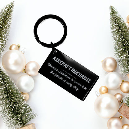 Sarcastic Aircraft Mechanic Keychain Gifts, Christmas Holiday Gifts for Aircraft Mechanic Birthday, Aircraft Mechanic: Because greatness is woven into the fabric of every day, Coworkers, Friends - Mallard Moon Gift Shop