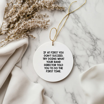 Funny Band Director Gifts from Men for Christmas Unique Gifts, Circle Ornament with Inspirational Quote - 'If At First You Don't Succeed', White Color
