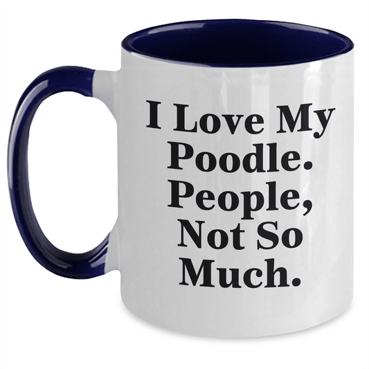 Poodle Dog Lover's Gift, Funny Quote Coffee Mug for Mother's Day, I Love My Poodle, People Not So Much, from Friends, Unique Gifts for Her, Wife, Girl, Poodle Dog Enthusiasts - Mallard Moon Gift Shop