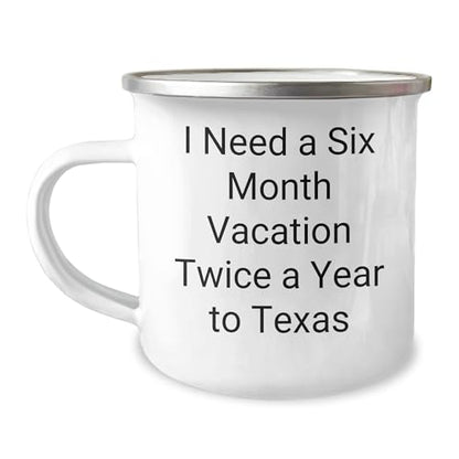 Six Month Vacation Twice a Year to Texas Camping Mug, Funny Quote, Texas Gifts from Friends or Family, Christmas Unique Gifts - Mallard Moon
