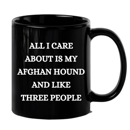 Afghan Hound Dog Lover Birthday, Christmas Gifts Black Ceramic Coffee Mug  - All I Care About Is My Afghan Hound and Like Three People - Mallard Moon Gift Shop
