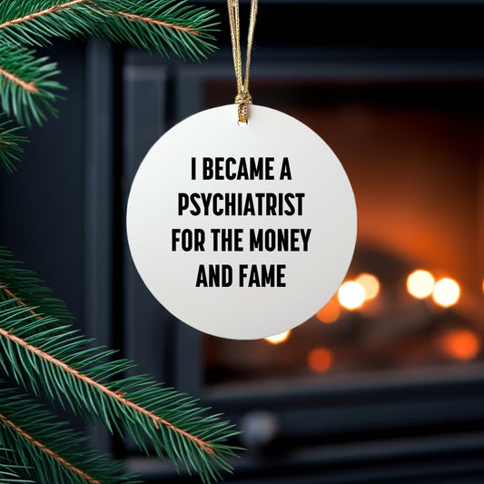 Funny Psychiatrist Gifts for Men, Gifts from Family to Friends - I Became A Psychiatrist For The Money And Fame Circle Ornament, Christmas Unique Decorations