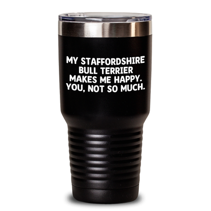 Funny Staffordshire Bull Terrier Dog Gifts, Tumbler with Quote 'My Staffordshire Bull Terrier Makes Me Happy. You, Not So Much.' for Father's Day Unique Gifts from Friends, Family, or Coworkers - Main