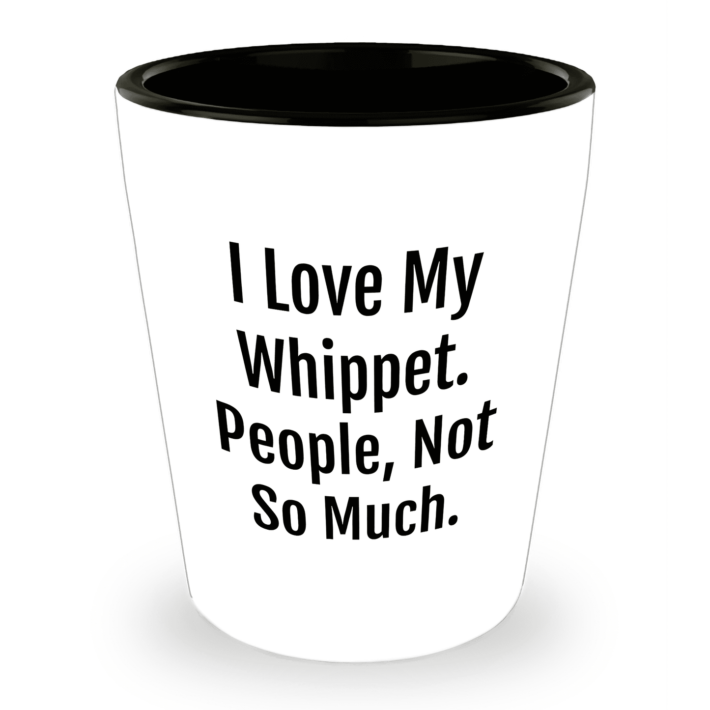 I Love My Whippet. People, Not So Much – Funny Dog Lover Shot Glass for Whippet Owners - Mallard Moon Gift Shop